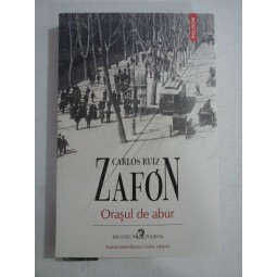    ORASUL  DE  ABUR  -  Carlos Ruiz  ZAFON  -  Iasi Polirom, 2022 